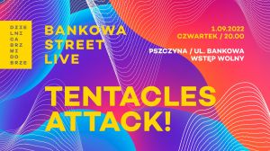 Bankowa Street Live: Tentacles Attack